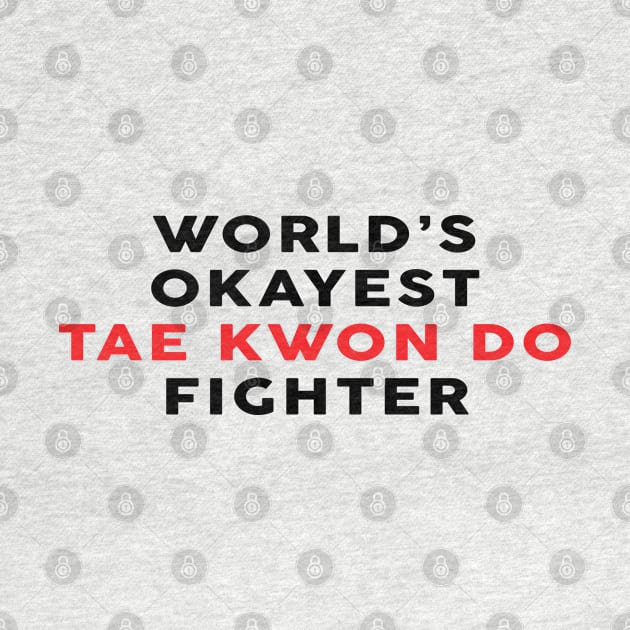 Worlds Okayest Tae Kwon Do Fighter - Taekwondo Lover by Qkibrat